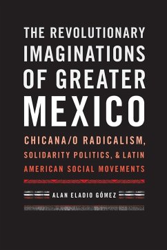 The Revolutionary Imaginations of Greater Mexico - Gomez, Alan Eladio