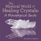 The Mystical World of Healing Crystals: A Metaphysical Guide