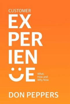 Customer Experience: What, How and Why Now Volume 1 - Peppers, Don