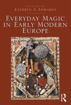 Everyday Magic in Early Modern Europe - Edwards, Kathryn a