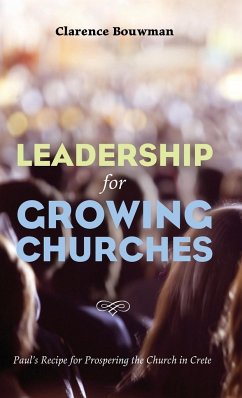 Leadership for Growing Churches - Bouwman, Clarence