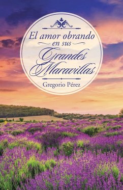 El amor obrando en sus grandes maravillas - Pérez, Gregorio