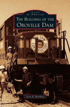 Building of the Oroville Dam - Matthews, Larry R.