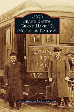 Grand Rapids, Grand Haven, and Muskegon Railway - Kindem, David; Budzynski, James