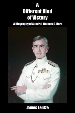 A Different Kind of Victory: A Biography of Admiral Thomas C. Hart - Leutze, James