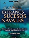 Extraños Sucesos Navales: Cronica de Los Mas Sorpendentes Misterios Maritimos de Los Siglos XIX, XX Y XX