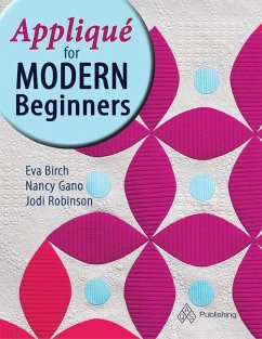 Appliqué for Modern Beginners - Birch, Eva; Gano, Nancy; Robinson, Jodi