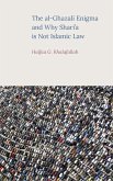 The al-Ghazali Enigma and Why Shari'a is not Islamic Law