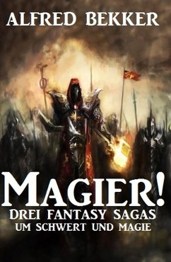 Magier! Drei Fantasy-Sagas um Schwert und Magie (Alfred Bekker, #8) (eBook, ePUB) - Bekker, Alfred