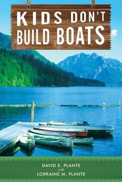 Kids Don't Build Boats - Plante, David E; Plante, Lorraine M