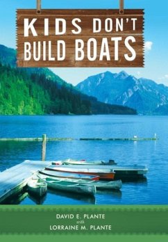 Kids Don't Build Boats - Plante, David E; Plante, Lorraine M