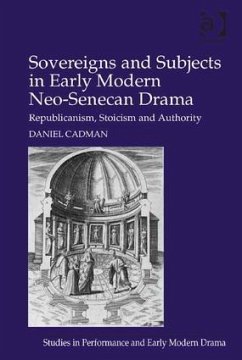 Sovereigns and Subjects in Early Modern Neo-Senecan Drama - Cadman, Daniel