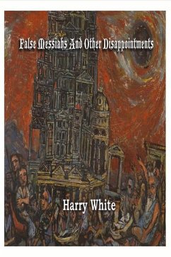 False Messiahs and Other Disappointments: Volume 1 - White, Harry
