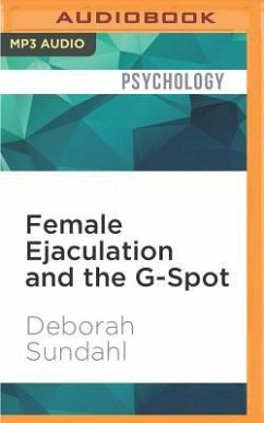 Female Ejaculation and the G-Spot: Not Your Mother's Orgasm Book! - Sundahl, Deborah