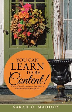 YOU CAN LEARN TO BE CONTENT! - Maddox, Sarah O.