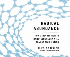 Radical Abundance: How a Revolution in Nanotechnology Will Change Civilization - Drexler, K. Eric