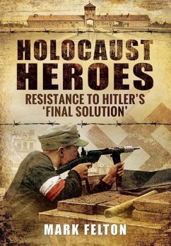 Holocaust Heroes: Resistance to Hitler's Final Solution - Felton, Mark