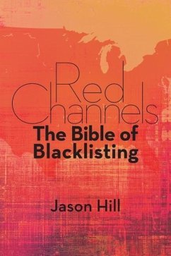 Red Channels: The Bible of Blacklisting - Hill, Jason