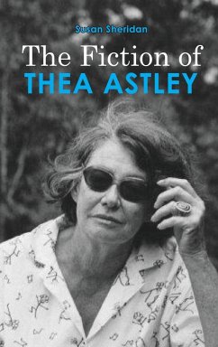 The Fiction of Thea Astley - Sheridan, Susan