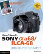 David Busch's Sony Alpha a68/ILCA-68 Guide to Digital Photography David D. Busch Author