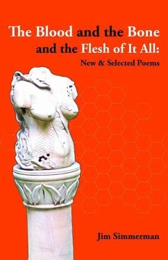 The Blood and the Bone and the Flesh of It All: New & Selected Poems - Simmerman, Jim