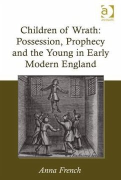 Children of Wrath: Possession, Prophecy and the Young in Early Modern England - French, Anna