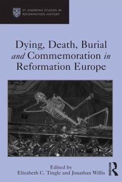 Dying, Death, Burial and Commemoration in Reformation Europe - Tingle, Elizabeth C; Willis, Jonathan