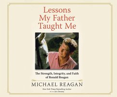 Lessons My Father Taught Me: The Strength, Integrity, and Faith of Ronald Reagan - Reagan, Michael; Denney, Jim