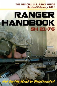 U.S. Army Ranger Handbook SH21-76, Revised FEBRUARY 2011 - Ranger Training Brigade; U. S. Army Infantry School; U. S. Department Of Defense