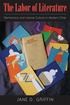 The Labor of Literature: Democracy and Literary Culture in Modern Chile - Griffin, Jane D.