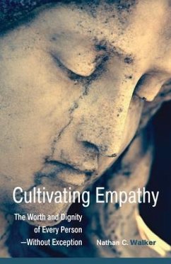 Cultivating Empathy: The Worth and Dignity of Every Person--Without Exception - Walker, Nathan (Nathan Walker)