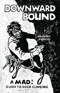 Downward Bound: A Mad! Guide to Rock Climbing - Harding, Warren; Knauth, Beryl