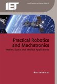 Practical Robotics and Mechatronics: Marine, Space and Medical Applications