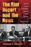 The Riot Report and the News: How the Kerner Commission Changed Media Coverage of Black America