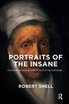 Portraits of the Insane: Theodore Gericault and the Subject of Psychotherapy - Snell, Robert