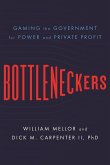 Bottleneckers: Gaming the Government for Power and Private Profit