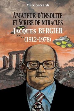 Amateur d'insolite et scribe de miracles: Jacques Bergier (1912-1978) - Saccardi, Marc