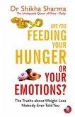 Are You Feeding Your Hunger or Your Emotions?: The Truths about Weight Loss Nobody Ever Told You
