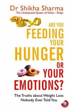 Are You Feeding Your Hunger or Your Emotions?: The Truths about Weight Loss Nobody Ever Told You - Sharma, Shikha