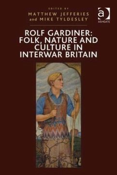 Rolf Gardiner: Folk, Nature and Culture in Interwar Britain - Tyldesley, Mike