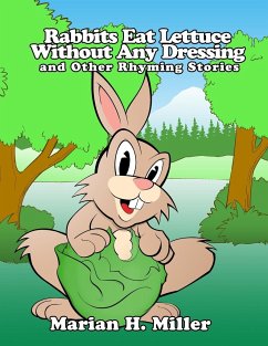 Rabbits Eat Lettuce Without Any Dressing and Other Rhyming Stories - Miller, Marian H.