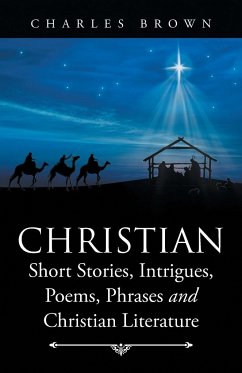 Christian Short Stories, Intrigues, Poems, Phrases and Christian Literature - Brown, Charles