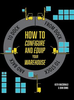 How to Configure and Equip your Warehouse - Macdonald, Keith; Binns, John