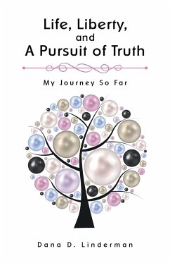 Life, Liberty, and A Pursuit of Truth - Linderman, Dana D.