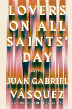 Lovers on All Saints' Day: Stories - Vasquez, Juan Gabriel