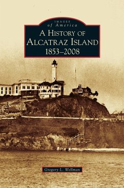 History of Alcatraz Island - Wellman, Gregory L.