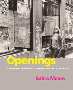 Openings: A Memoir from the Women's Art Movement, New York City 1970-1992 - Moore, Sabra