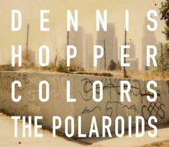 Dennis Hopper: Colors, the Polaroids - Hopper, Dennis