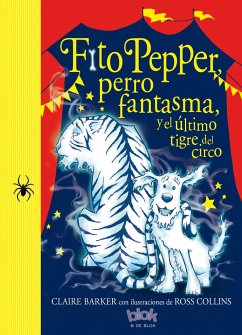 Fito Pepper, Perro Fantasma, Y El Último Tigre del Circo / Knitbone Pepper, Ghost Dog, and the Last Circus Tiger - Barker, Claire