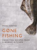Gone Fishing: From River to Lake to Coastline and Ocean, 80 Simple Seafood Recipes